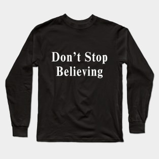 Don't Stop Believing Long Sleeve T-Shirt